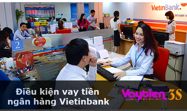Điều kiện vay tiền ngân hàng Vietinbank