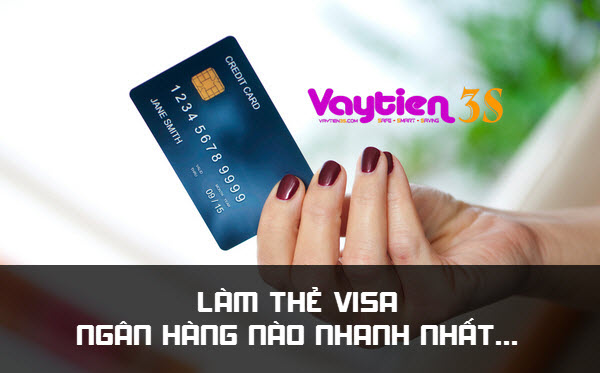 Làm thẻ Visa ngân hàng nào NHANH NHẤT và MIỄN PHÍ, đây là đáp án