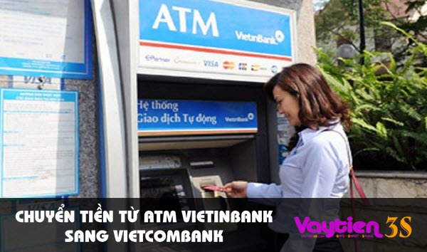 Chuyển tiền từ ATM Vietinbank sang Vietcombank