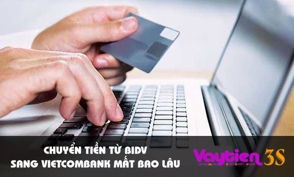 Chuyển tiền từ BIDV sang Vietcombank mất bao lâu