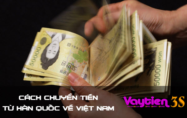 Chuyển tiền từ Hàn Quốc về Việt Nam - những điều cần biết