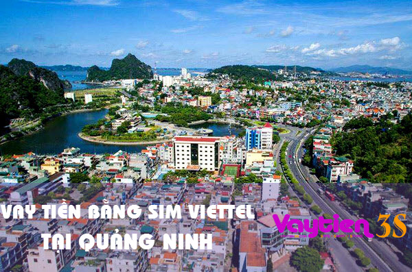 Vay tiền bằng SIM Viettel tại Quảng Ninh, lãi suất từ 1.5%