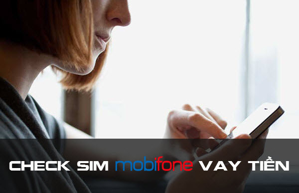 Cách kiểm tra SIM Mobifone có đủ điều kiện vay tiền hay không?